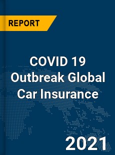 COVID 19 Outbreak Global Car Insurance Industry