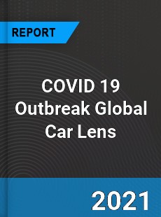 COVID 19 Outbreak Global Car Lens Industry