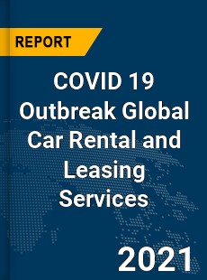 COVID 19 Outbreak Global Car Rental and Leasing Services Industry