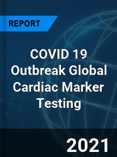 COVID 19 Outbreak Global Cardiac Marker Testing Industry