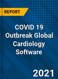 COVID 19 Outbreak Global Cardiology Software Industry