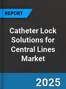 COVID 19 Outbreak Global Catheter Lock Solutions for Central Lines Industry