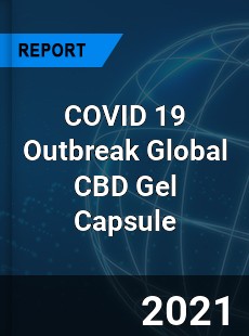COVID 19 Outbreak Global CBD Gel Capsule Industry