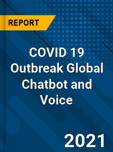 COVID 19 Outbreak Global Chatbot and Voice Industry