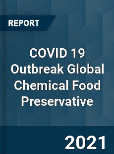 COVID 19 Outbreak Global Chemical Food Preservative Industry