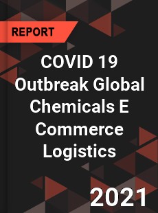 COVID 19 Outbreak Global Chemicals E Commerce Logistics Industry