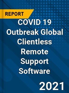 COVID 19 Outbreak Global Clientless Remote Support Software Industry