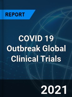 COVID 19 Outbreak Global Clinical Trials Industry