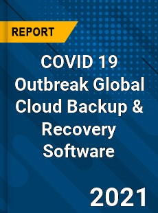 COVID 19 Outbreak Global Cloud Backup & Recovery Software Industry