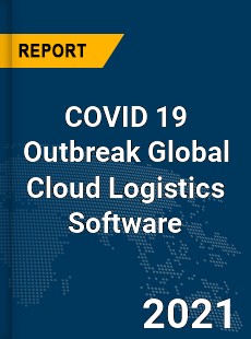 COVID 19 Outbreak Global Cloud Logistics Software Industry