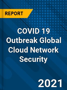 COVID 19 Outbreak Global Cloud Network Security Industry