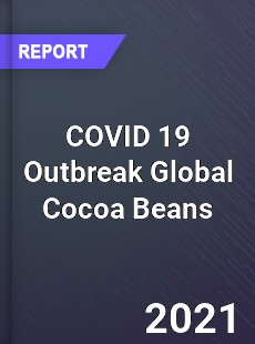 COVID 19 Outbreak Global Cocoa Beans Industry