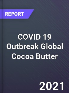 COVID 19 Outbreak Global Cocoa Butter Industry