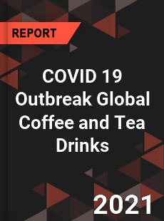 COVID 19 Outbreak Global Coffee and Tea Drinks Industry