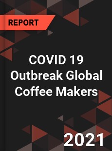 COVID 19 Outbreak Global Coffee Makers Industry