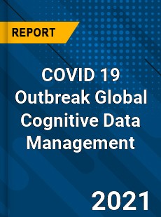 COVID 19 Outbreak Global Cognitive Data Management Industry