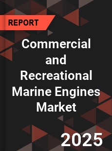 COVID 19 Outbreak Global Commercial and Recreational Marine Engines Industry