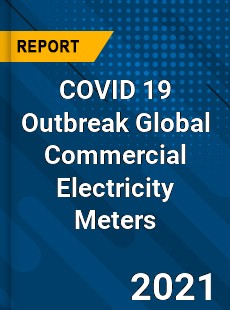 COVID 19 Outbreak Global Commercial Electricity Meters Industry