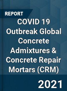 COVID 19 Outbreak Global Concrete Admixtures & Concrete Repair Mortars Industry