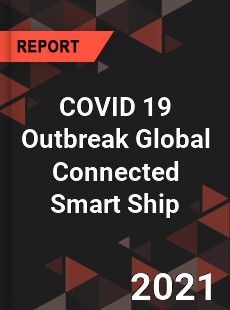 COVID 19 Outbreak Global Connected Smart Ship Industry