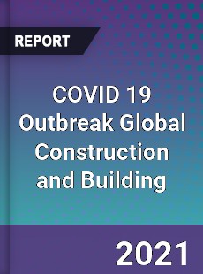 COVID 19 Outbreak Global Construction and Building Industry