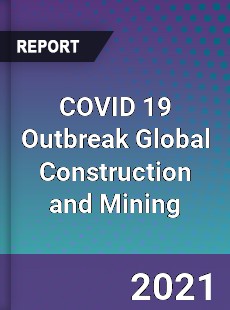 COVID 19 Outbreak Global Construction and Mining Industry