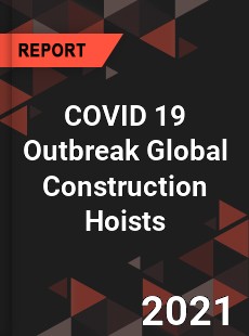 COVID 19 Outbreak Global Construction Hoists Industry