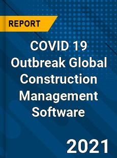 COVID 19 Outbreak Global Construction Management Software Industry