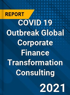 COVID 19 Outbreak Global Corporate Finance Transformation Consulting Industry