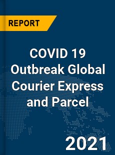COVID 19 Outbreak Global Courier Express and Parcel Industry