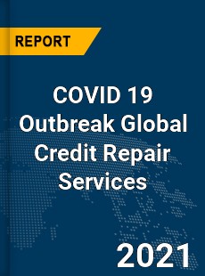 COVID 19 Outbreak Global Credit Repair Services Industry