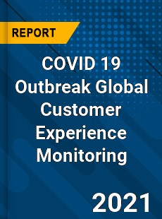 COVID 19 Outbreak Global Customer Experience Monitoring Industry