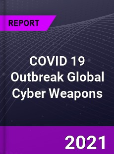 COVID 19 Outbreak Global Cyber Weapons Industry