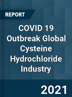 COVID 19 Outbreak Global Cysteine Hydrochloride Industry
