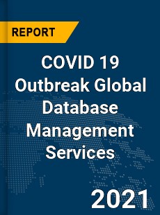 COVID 19 Outbreak Global Database Management Services Industry