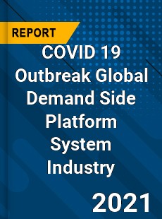 COVID 19 Outbreak Global Demand Side Platform System Industry