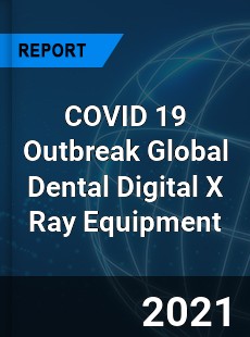 COVID 19 Outbreak Global Dental Digital X Ray Equipment Industry