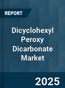 COVID 19 Outbreak Global Dicyclohexyl Peroxy Dicarbonate Industry