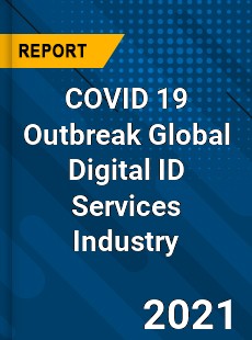 COVID 19 Outbreak Global Digital ID Services Industry