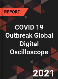 COVID 19 Outbreak Global Digital Oscilloscope Industry