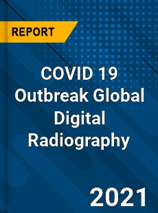 COVID 19 Outbreak Global Digital Radiography Industry
