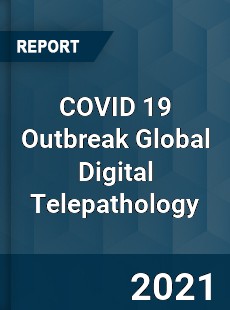 COVID 19 Outbreak Global Digital Telepathology Industry