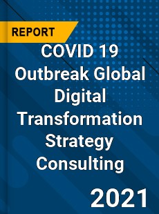 COVID 19 Outbreak Global Digital Transformation Strategy Consulting Industry