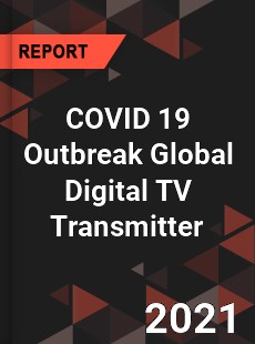 COVID 19 Outbreak Global Digital TV Transmitter Industry