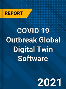 COVID 19 Outbreak Global Digital Twin Software Industry