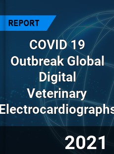 COVID 19 Outbreak Global Digital Veterinary Electrocardiographs Industry