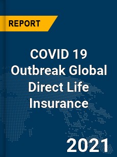 COVID 19 Outbreak Global Direct Life Insurance Industry
