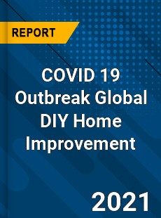 COVID 19 Outbreak Global DIY Home Improvement Industry