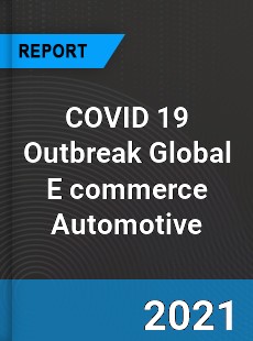 COVID 19 Outbreak Global E commerce Automotive Industry