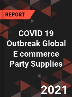 COVID 19 Outbreak Global E commerce Party Supplies Industry